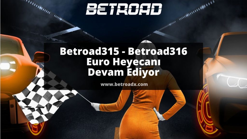 Betroad315 - Betroad316 Euro Heyecanı Devam Ediyor